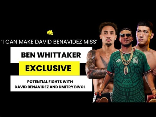 'I'll make David Benavidez miss': Ben Whittaker on cruiserweight champ, Dmitry Bivol & Conor Wallace