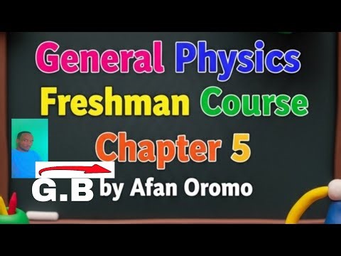 General Physics Freshman Course Chapter 5 by Afan oromo 