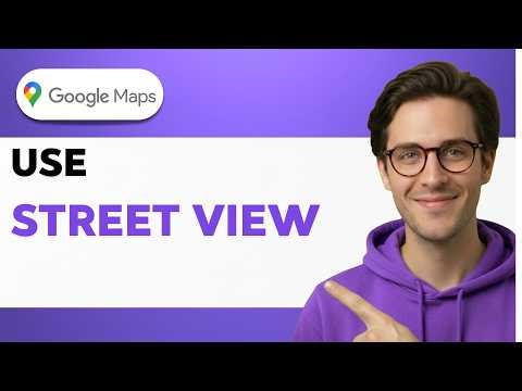 How To Use Google Maps Street View [2026 Full Guide]