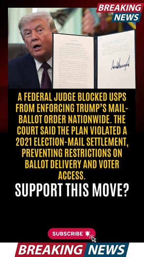 A FEDERAL JUDGE BLOCKED USPS FROM ENFORCING TRUMP’S MAIL BALLOT ORDER NATIONWIDE THE COURT SAID THE