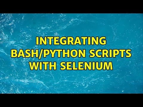 Integrating bash/python scripts with Selenium