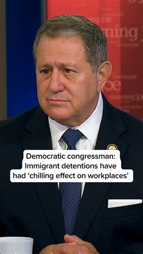 Democratic congressman: Immigrant detentions have had ‘chilling effect on workplaces’