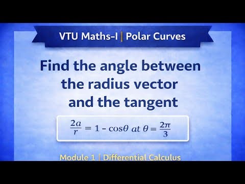Angle Between Radius Vector and Tangent | Polar Curves 2a/r = 1 − cosθ | VTU