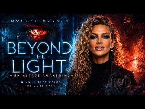 BEYOND THE LIGHT – MAINSTAGE AWAKENING | MORGAN ROSXAN