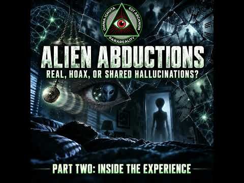 Alien Abductions Part 2: Inside the Experience