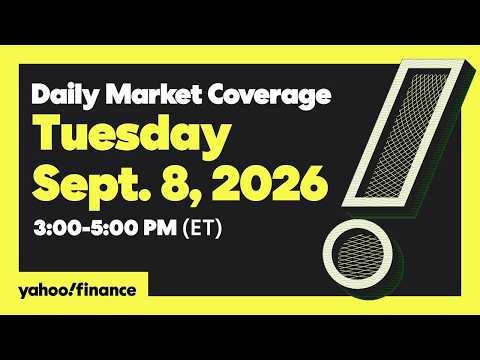 Yahoo Finance Live: Daily Market Coverage - September 8, 2026 3PM - 5PM (ET)