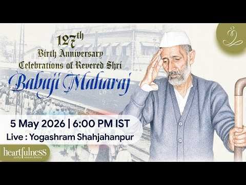 127th Birth Anniversary Celebrations of Shri Babuji Maharaj | 5 May 2026 | 6 pm | Shahjahanpur