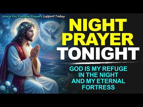 NIGHT PRAYER TONIGHT🙏TUESDAY MAY 04, 2026 | God is my Refuge in the Night and my Eternal Fortress