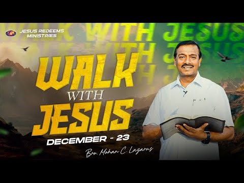 Walk with Jesus || Bro. Mohan C. Lazarus || December 23
