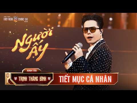 Người Ấy - TRỊNH THĂNG BÌNH | Tiết Mục Solo Tại Anh Trai Vượt Ngàn Chông Gai 2026