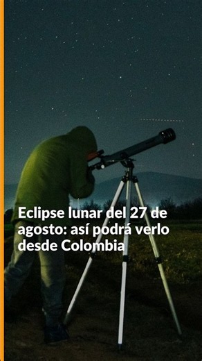 Eclipse lunar del 27 de agosto: así podrá verlo desde Colombia