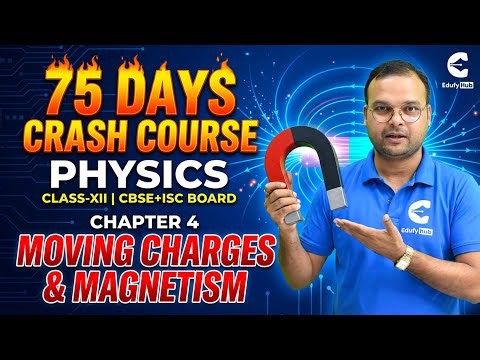 75 Days Crash Course Day-24 Class 12 Phy | CH-4 Moving Charges & Magnetism | CBSE + ISC | Lecture-1