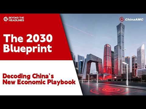 The 2030 Blueprint: Decoding China’s New Economic Playbook