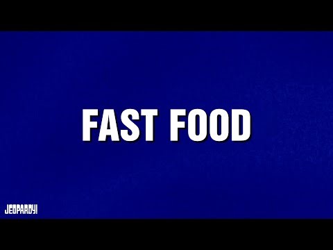 Fast Food | Category | JEOPARDY!