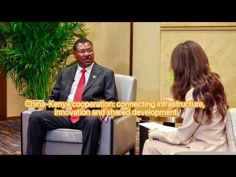 China-Kenya cooperation: Connecting infrastructure, innovation, shared development