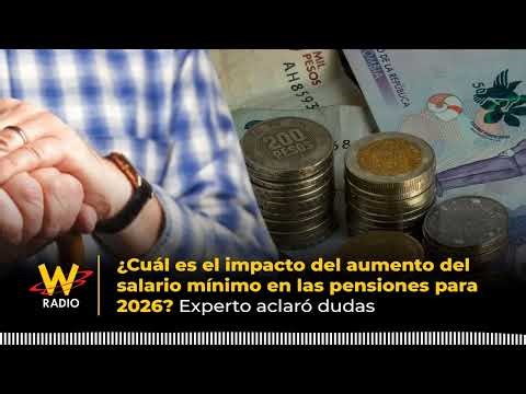 ¿Cuál es el impacto del salario mínimo en las pensiones para 2026? Experto aclaró dudas | La W