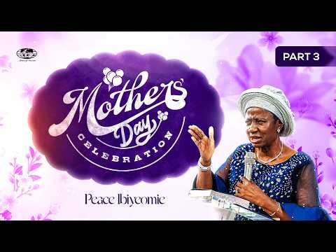 Mother’s Day Celebration | Part 3 | Peace Ibiyeomie