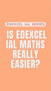 Is Edexcel IAL Maths Easier? | Edexcel Series