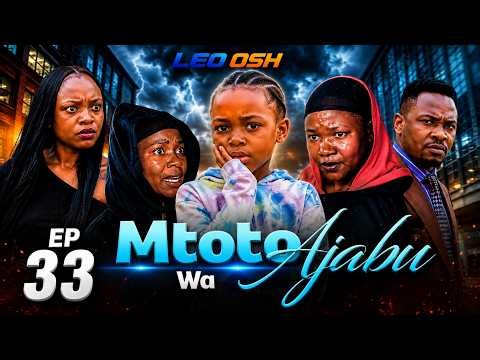 MTOTO WA AJABU Full Epsode [ 33 ] RECAP & PREDICTION