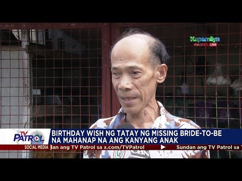 Tatay ng missing bride-to-be pinabulaanang may problema sa pera ang anak | TV Patrol