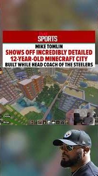Mike Tomlin Shares Detailed Look At 12-Year-Old Minecraft City