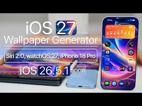 iOS 27 Wallpaper Generator, iPhone 18 Pro, and iOS 26.5.1