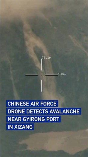Chinese Air Force drone detects avalanche near Gyirong Port in Xizang