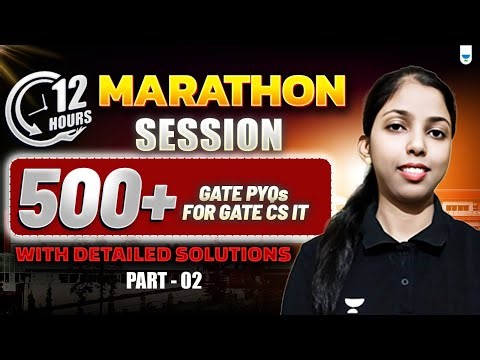 12 Hours MARATHON Session | 500+ GATE PYQs For GATE CS IT With Detailed Solutions (PART 2)