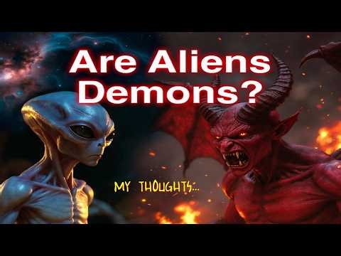 Are ALIENS actually DEMONS? Maybe! My thoughts!