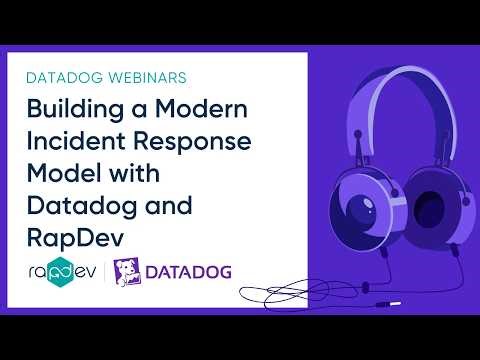 Building a Modern Incident Response Model with Datadog and RapDev | RapDev & Datadog Webinar