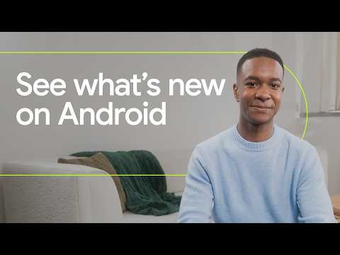What’s New on Android? Latest Updates Explained