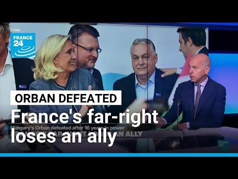 Hungary's Orban defeated: France's far-right loses an ally • FRANCE 24 English