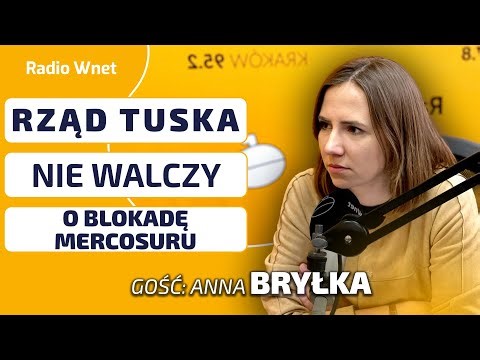 Anna Bryłka: Rząd Tuska nie wykorzystuje kluczowego momentu! Mercosur wciąż można zatrzymać