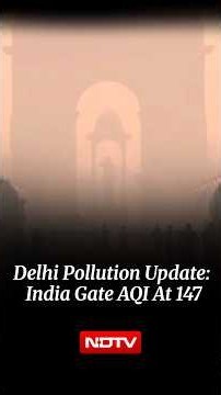 Delhi Pollution: India Gate Records AQI Of 147 As Pollution Levels Remain Moderate