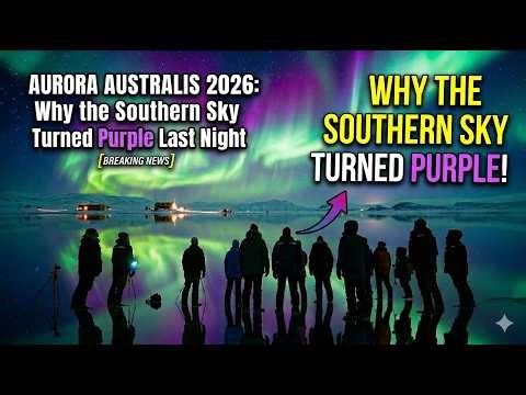 Arora Australis 2026: Why the Southern Sky Turned Purple Last Night