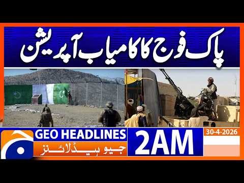 Pakistan Army gives a befitting reply to Afghan Taliban | Geo News 2 AM Headlines 30 April 2026