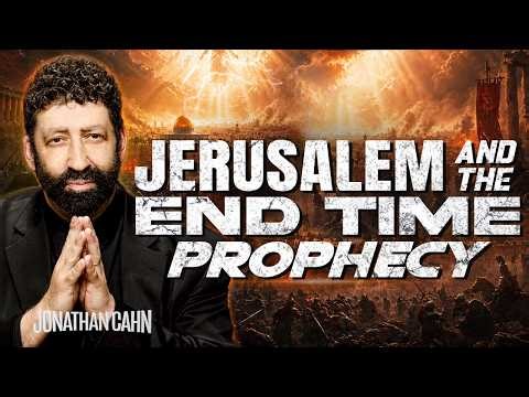Jerusalem And End Time Prophecy | Jonathan Cahn Sermon