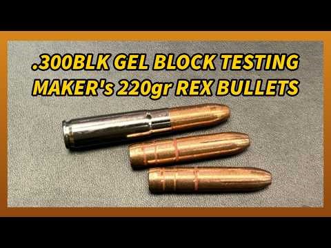 .300 Blackout Gel Block Testing the Maker Bullets 220gr REX all Copper Projectiles..
