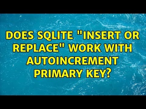 Does sqlite "insert or replace" work with AUTOINCREMENT primary key? (2 Solutions!!)