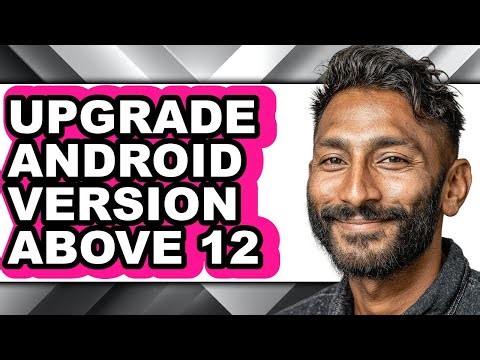 How to Upgrade Android Version Above 12 (updated)