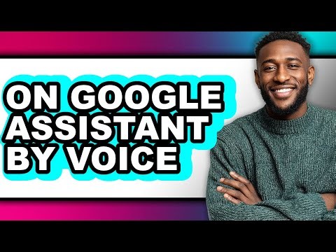 How to on Google Assistant by Voice - Easy Guide