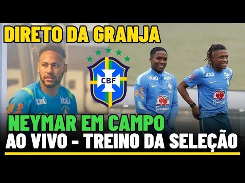 TREINO DA SELEÇÃO AO VIVO - DIRETO DA GRANJA - NEYMAR EM CAMPO - PREPARAÇÃO PRA COPA 2026
