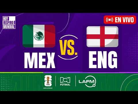 🟣 EN VIVO - México vs Inglaterra 🏆 Mundial 2026 #HoyRespiroMundial #FútbolRCN #LaFMSomosMundial