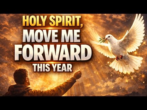 HOLY SPIRIT, MOVE ME FOWARD THIS YEAR