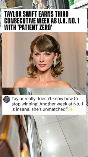 TAYLOR SWIFT EARNS THIRD CONSECUTIVE WEEK AS U.K. NO. 1 WITH 'PATIENT ZERO'#celebrity
