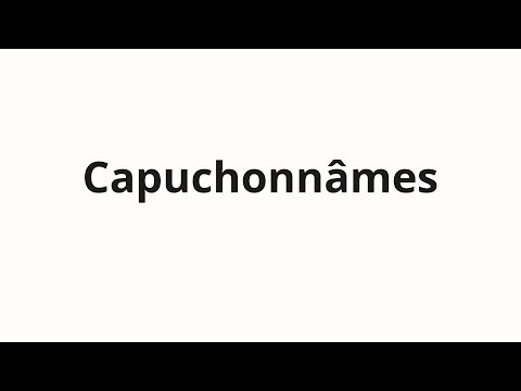 How to pronounce Capuchonnâmes
