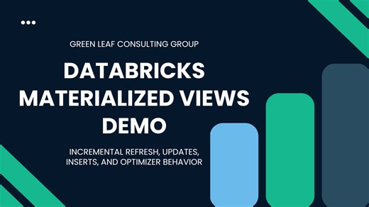 Databricks Materialized Views Demo: Incremental Refresh, Updates, Inserts, and Optimizer Behavior | Green Leaf Consulting Group