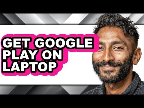 How to Get Google Play on Laptop - Easy Guide