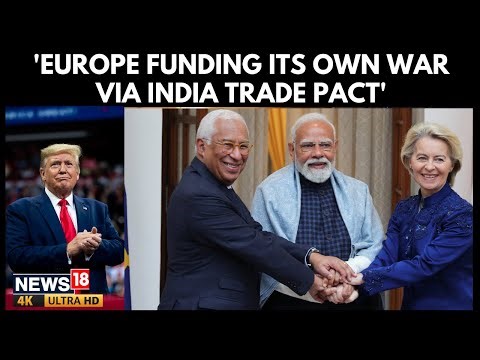 Europe 'Financing War Against Itself'? U.S Slams EU-India Trade Deal Amid Russia Crisis | N18G