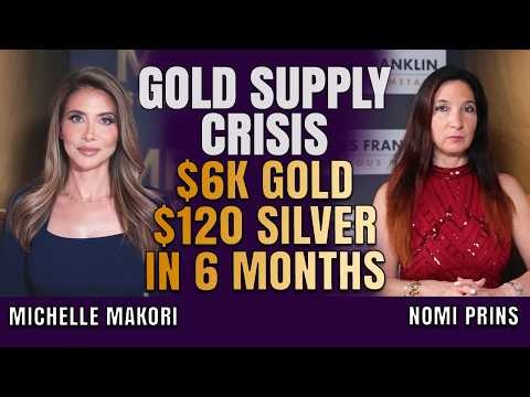 Gold Supply Crisis: $6,000 Gold, $120 Silver Coming in 6 Months | Nomi Prins & Michelle Makori